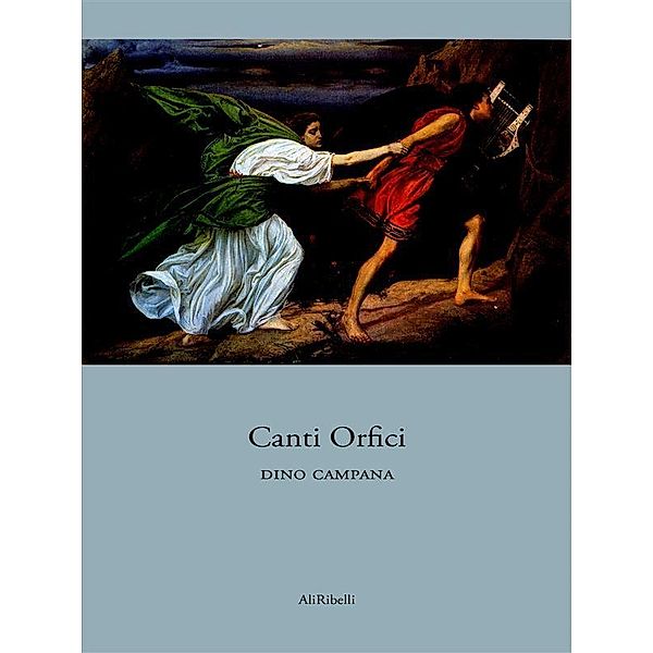 Canti Orfici, Dino Campana