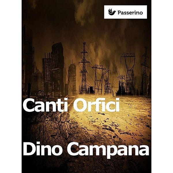 Canti Orfici, Dino Campana