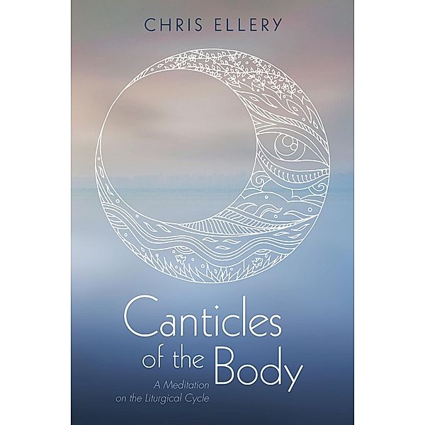 Canticles of the Body, Chris Ellery