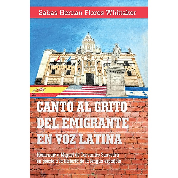 Canto Al Grito Del Emigrante En Voz Latina, Sabas Hernan Flores Whittaker
