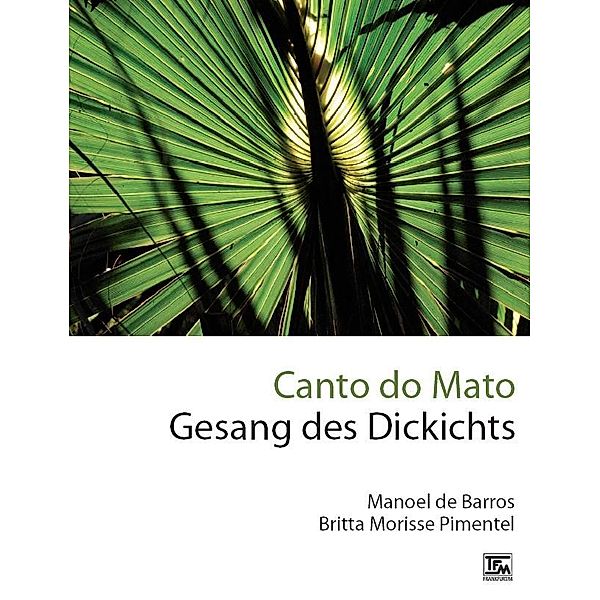 Canto do Mato - Gesang des Dickichts, Manoel Wenceslau de Barros, Britta Morisse Pimentel