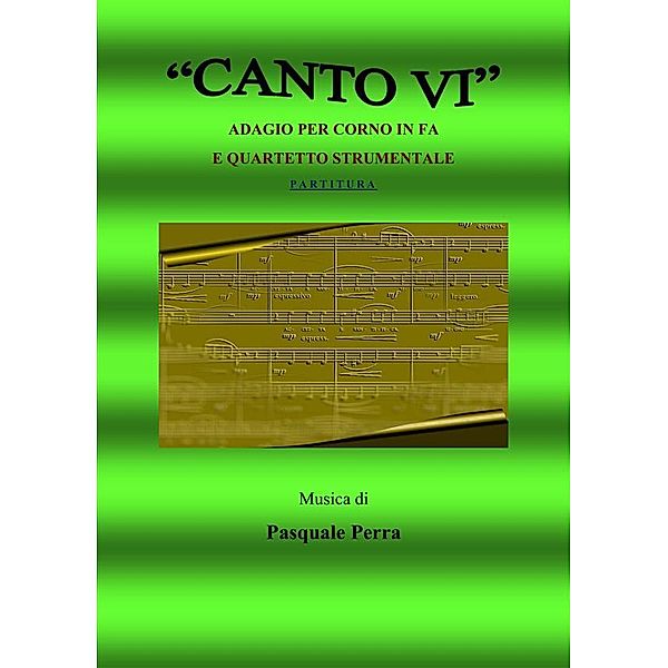 Canto VI. Adagio per corno in fa e quartetto strumentale. Versione partitura (strumenti: corno in fa, oboe, violino, basso elettrico, pianoforte), Perra Pasquale