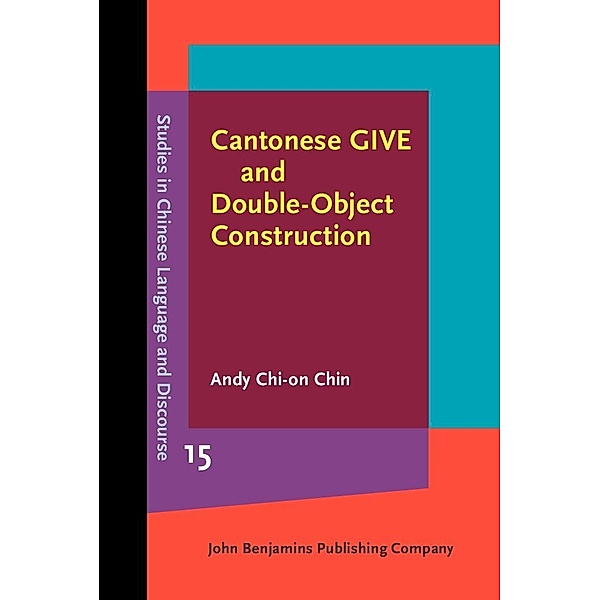 Cantonese GIVE and Double-Object Construction / Studies in Chinese Language and Discourse, Chin Andy Chi-on Chin