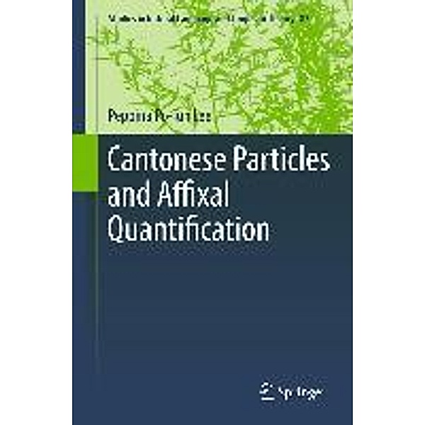 Cantonese Particles and Affixal Quantification / Studies in Natural Language and Linguistic Theory Bd.87, Peppina Po-lun Lee