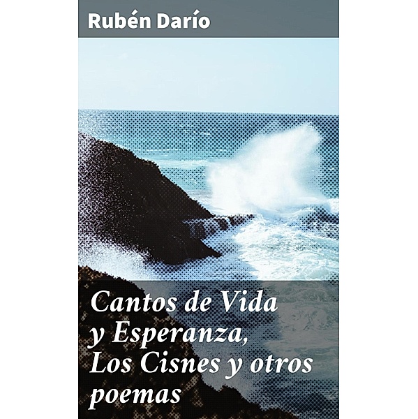 Cantos de Vida y Esperanza, Los Cisnes y otros poemas, Rubén Darío