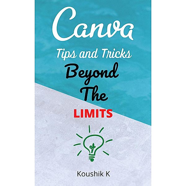 Canva Tips and Tricks Beyond The Limits, Koushik K