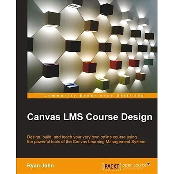 Canvas LMS Course Design / Packt Publishing, Ryan John