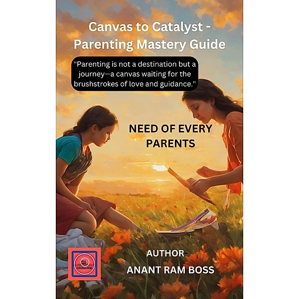 Canvas to Catalyst: Parenting Mastery, Anant Ram Boss
