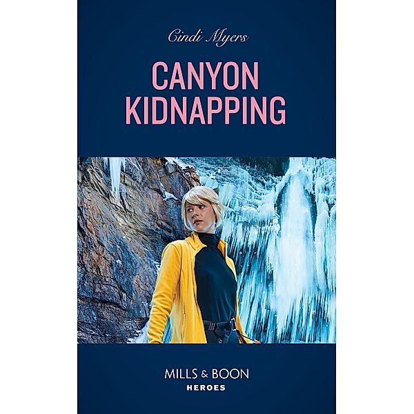 Canyon Kidnapping (Eagle Mountain Search and Rescue, Book 2) (Mills & Boon Heroes), Cindi Myers