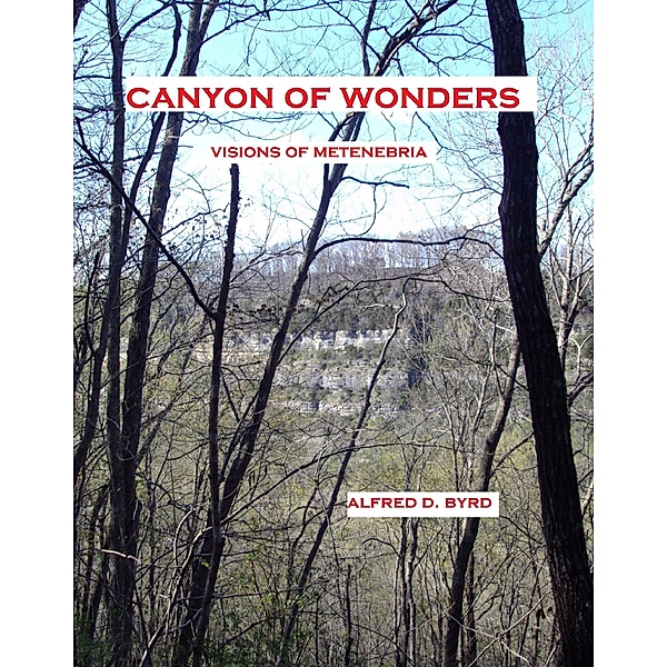 Canyon of Wonders: Visions of Metenebria, Alfred D. Byrd