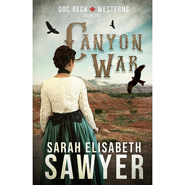 Canyon War (Doc Beck Westerns Book 1) / Doc Beck Westerns, Sarah Elisabeth Sawyer