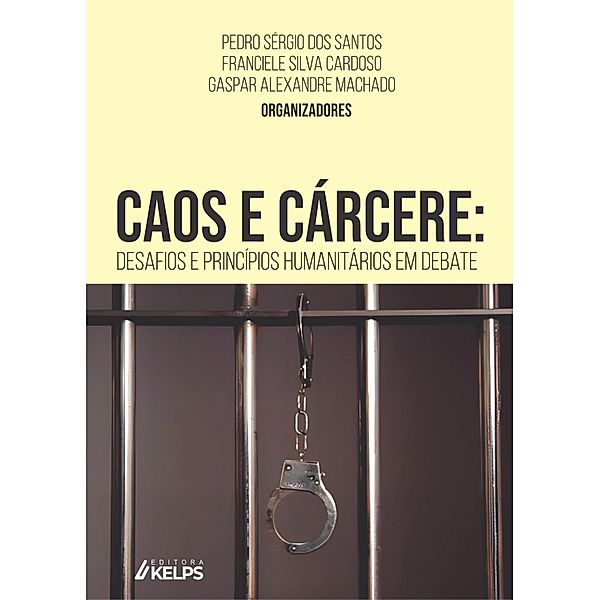 Caos e cárcere, Pedro Sérgio Dos Santos, Franciele Silva Cardoso, Gaspar Alexandre Machado