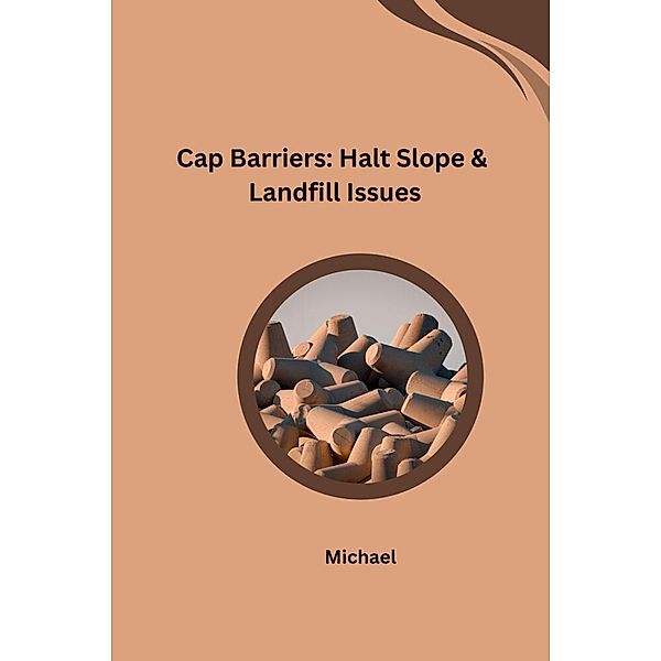 Cap Barriers: Halt Slope & Landfill Issues, Michael