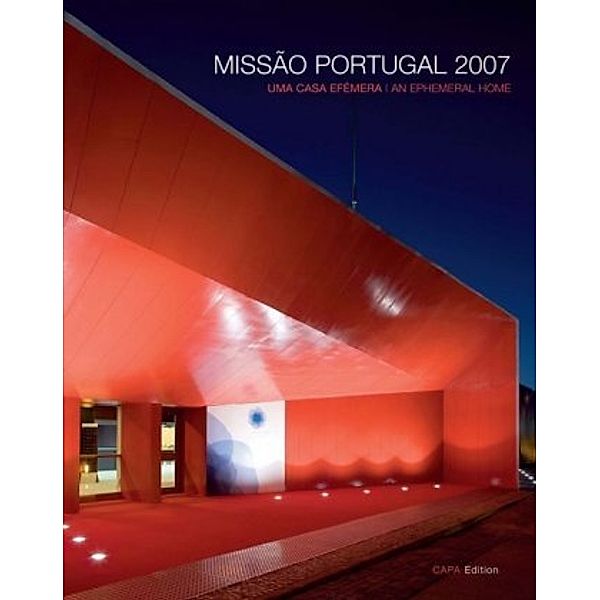 CAPA Edition / Missão Portugal 2007. Uma Casa Ephémera. An Ephemeral Home