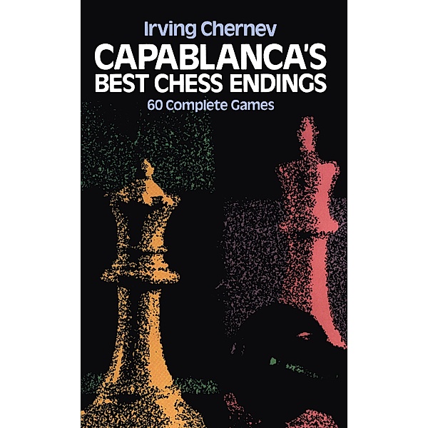 Capablanca's Best Chess Endings / Dover Chess, Irving Chernev