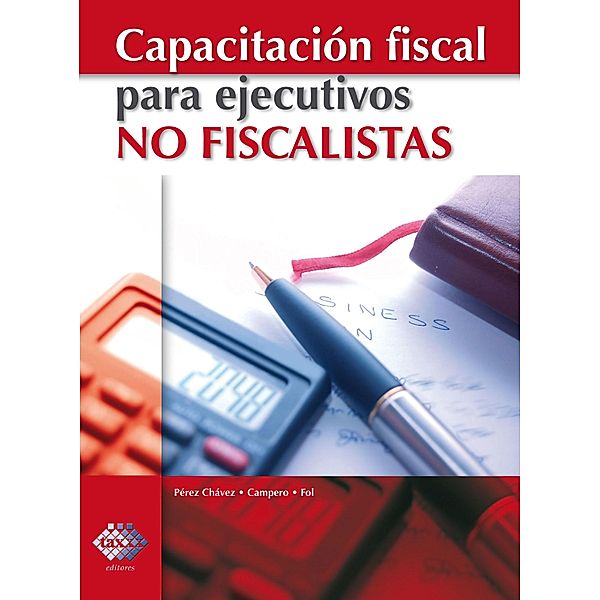 Capacitación fiscal para ejecutivos no fiscalistas 2018, José Pérez Chávez, Raymundo Fol Olguín