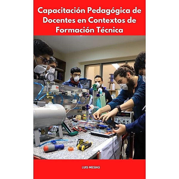 Capacitación Pedagógica de Docentes en Contextos de Formación Técnica: Una Propuesta desde el Aprendizaje Basado en Proyectos, Luis Mesías
