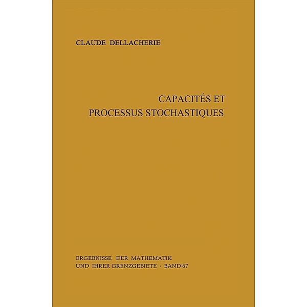 Capacités et processus stochastiques / Ergebnisse der Mathematik und ihrer Grenzgebiete. 2. Folge Bd.67, Claude Dellacherie