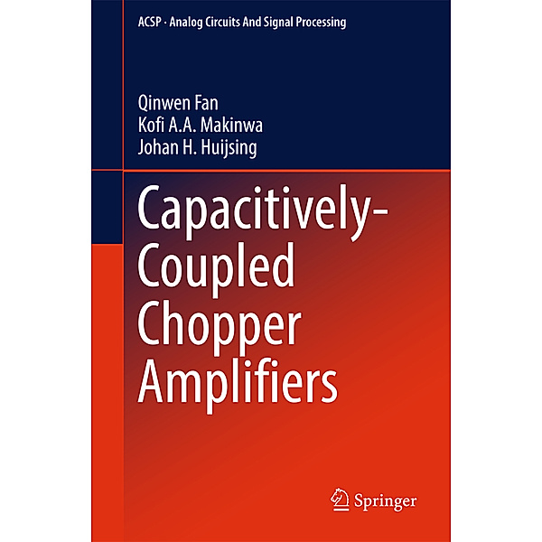 Capacitively-Coupled Chopper Amplifiers, Qinwen Fan, Kofi A. A. Makinwa, Johan H. Huijsing