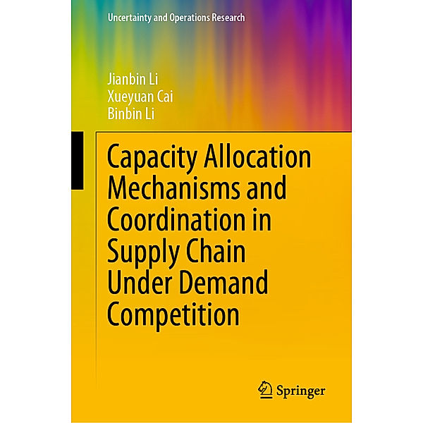 Capacity Allocation Mechanisms and Coordination in Supply Chain Under Demand Competition, Jianbin Li, Xueyuan Cai, Binbin Li