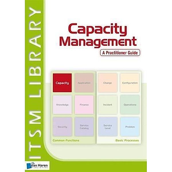 Capacity Management - A Practitioner Guide / ITSM Library, Adam Grummit