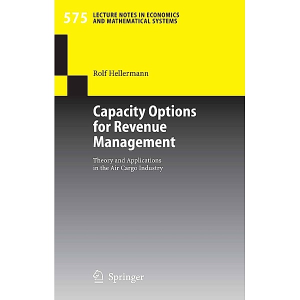 Capacity Options for Revenue Management / Lecture Notes in Economics and Mathematical Systems Bd.575, Rolf Hellermann