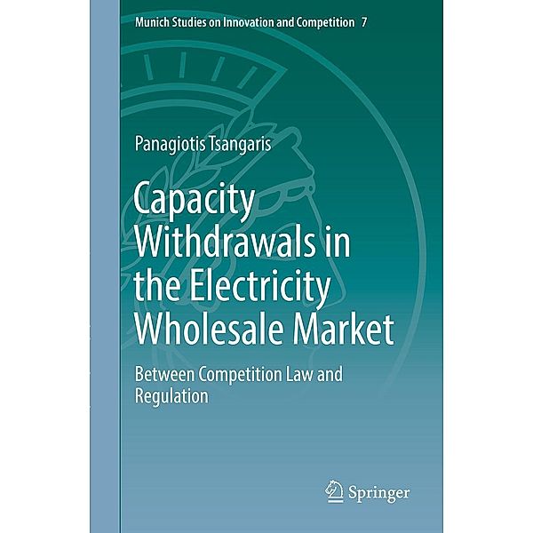 Capacity Withdrawals in the Electricity Wholesale Market / Munich Studies on Innovation and Competition Bd.7, Panagiotis Tsangaris