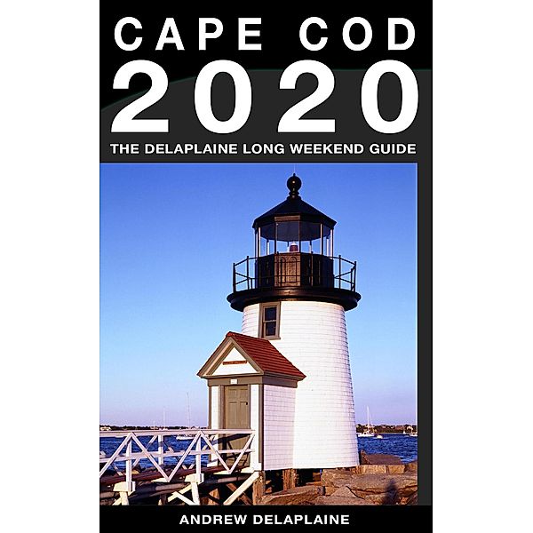 Cape Cod - The Delaplaine 2020 Long Weekend Guide (Long Weekend Guides) / Long Weekend Guides, Andrew Delaplaine