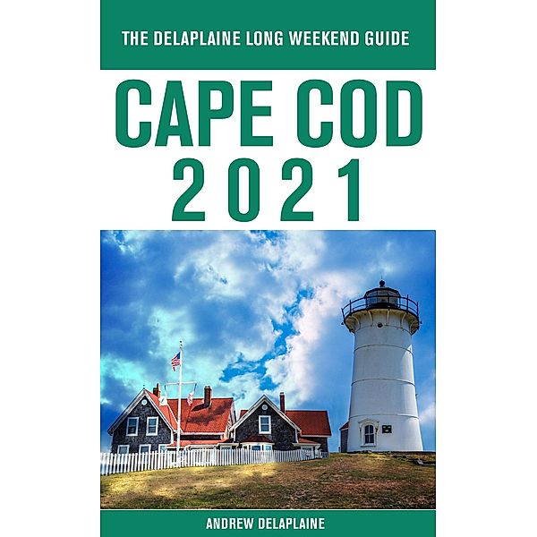 Cape Cod - The Delaplaine 2021 Long Weekend Guide, Andrew Delaplaine