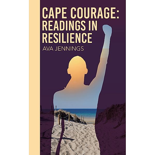 Cape Courage: Readings in Resilience, Ava Jennings