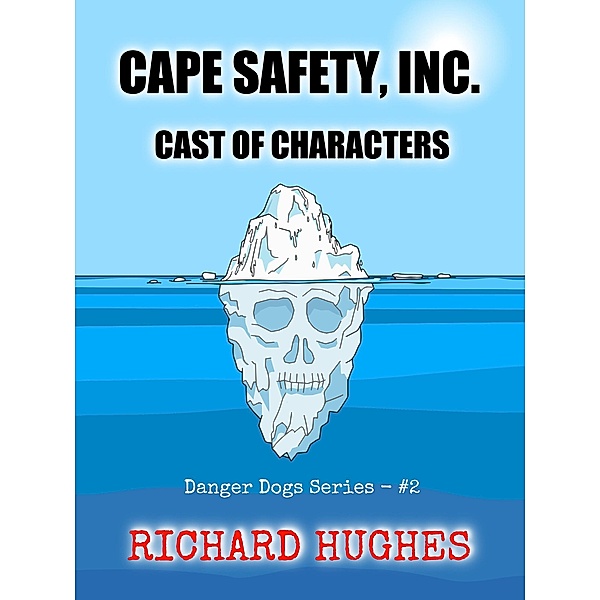 Cape Safety, Inc. - Cast of Characters (Danger Dogs Series, #2) / Danger Dogs Series, Richard Hughes