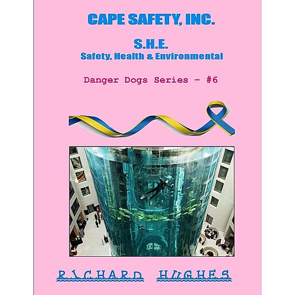Cape Safety, Inc. - S.H.E. - Safety, Health & Environmental (Danger Dogs Series, #6) / Danger Dogs Series, Richard Hughes