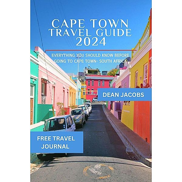 Cape Town Travel Guide 2024 : A Comprehensive Guide to 2024's Cultural Treasures, Landmarks, and Must-Visit Spots, Dean Jacobs