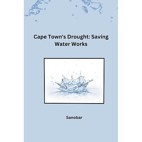 Cape Town's Drought: Saving Water Works, Sanobar