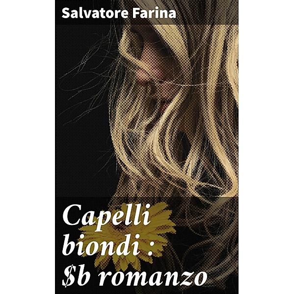 Capelli biondi : romanzo, Salvatore Farina