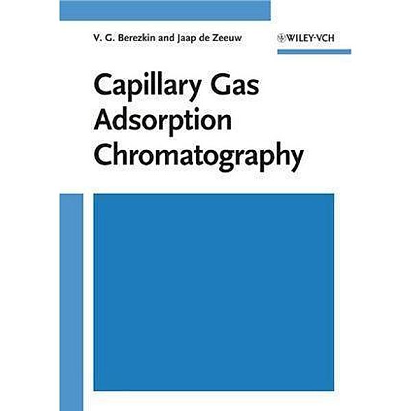 Capillary Gas Adsorption Chromatography / Chromatographic Methods, V. G. Berezkin, Jaap de Zeeuw