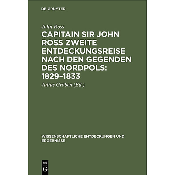 Capitain Sir John Ross zweite Entdeckungsreise nach den Gegenden des Nordpols: 1829-1833, John Ross
