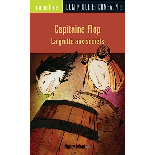 Capitaine Flop - La grotte aux secrets / Dominique et compagnie, Nancy Montour