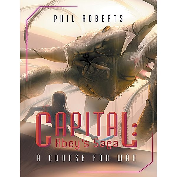 Capital: Abey's Saga: A Course For War, Phil Roberts