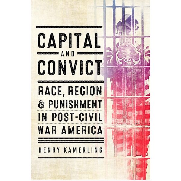 Capital and Convict / The American South Series, Henry Kamerling
