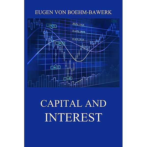 Capital and Interest: A Critical History of Economic Theory, Eugen von Boehm-Bawerk