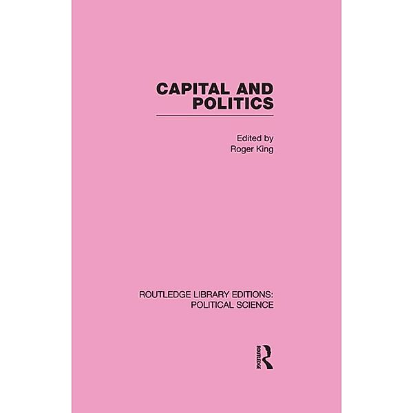 Capital and Politics Routledge Library Editions: Political Science Volume 44