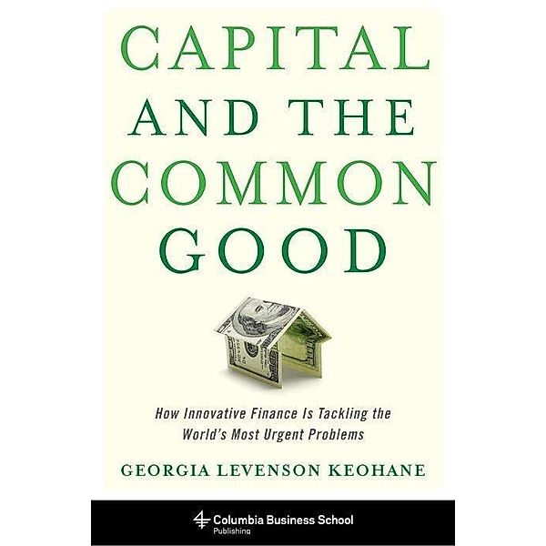 Capital and the Common Good, Georgia Levenson Keohane