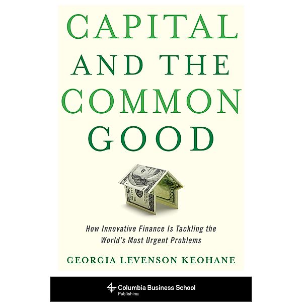 Capital and the Common Good, Georgia Levenson Keohane