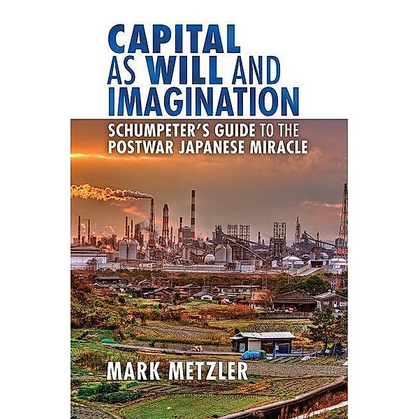 Capital as Will and Imagination, Mark Metzler