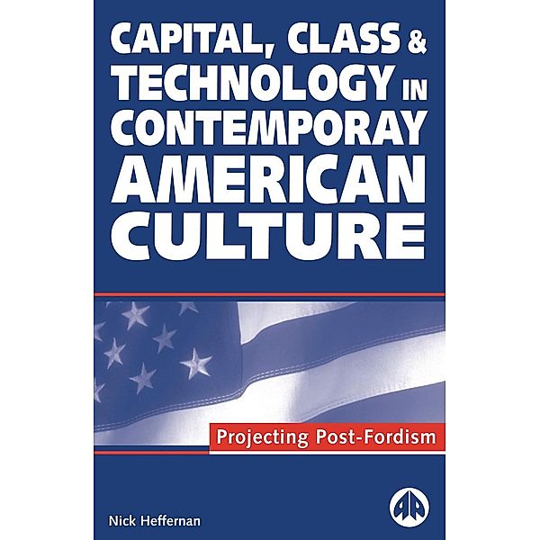 Capital, Class &amp;amp;amp;amp;amp;amp; Technology in Contemporary American Culture, Nick Heffernan