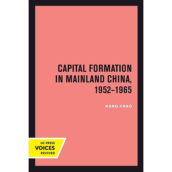 Capital Formation in Mainland China, 1952-1965, Kang Chao