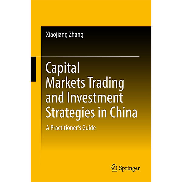 Capital Markets Trading and Investment Strategies in China, Xiaojiang Zhang