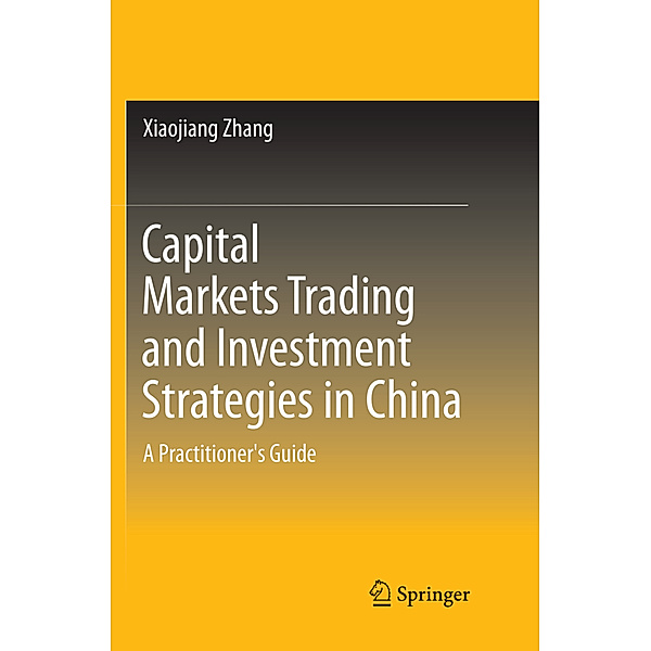 Capital Markets Trading and Investment Strategies in China, Xiaojiang Zhang
