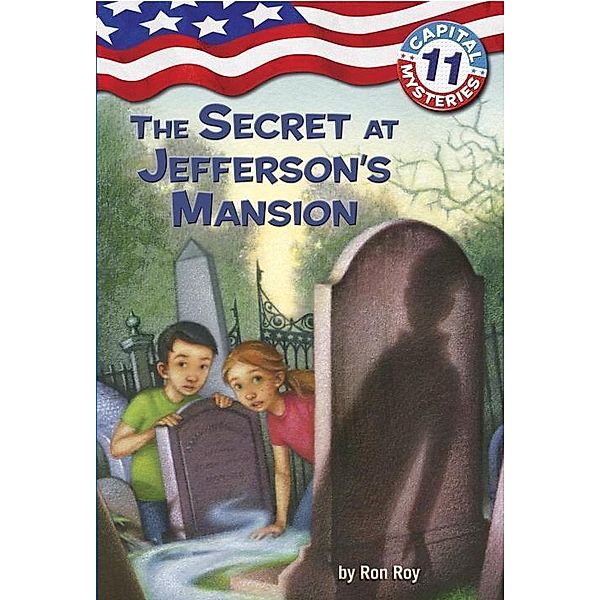 Capital Mysteries #11: The Secret at Jefferson's Mansion / Capital Mysteries Bd.11, Ron Roy